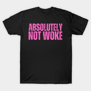 Absolutely NOT WOKE T-Shirt